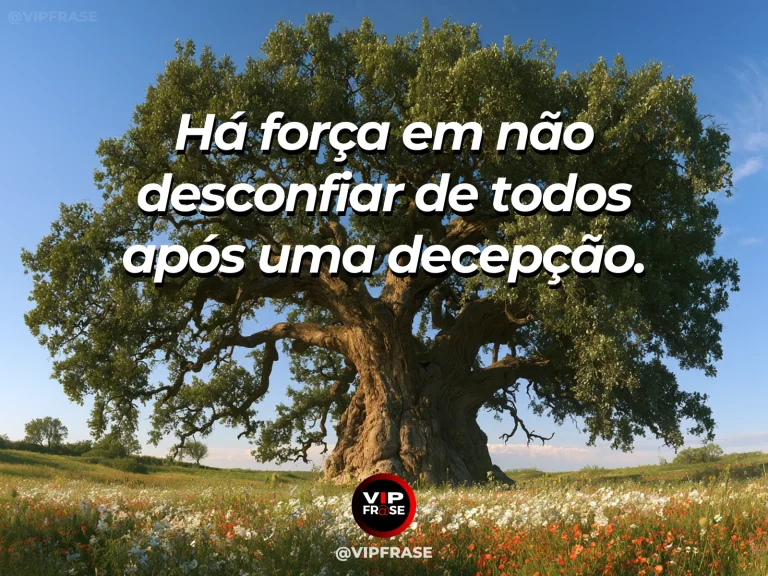 Mensagem de força sobre confiar sem endurecer após decepções, com dois carvalhos fortes em um campo iluminado.