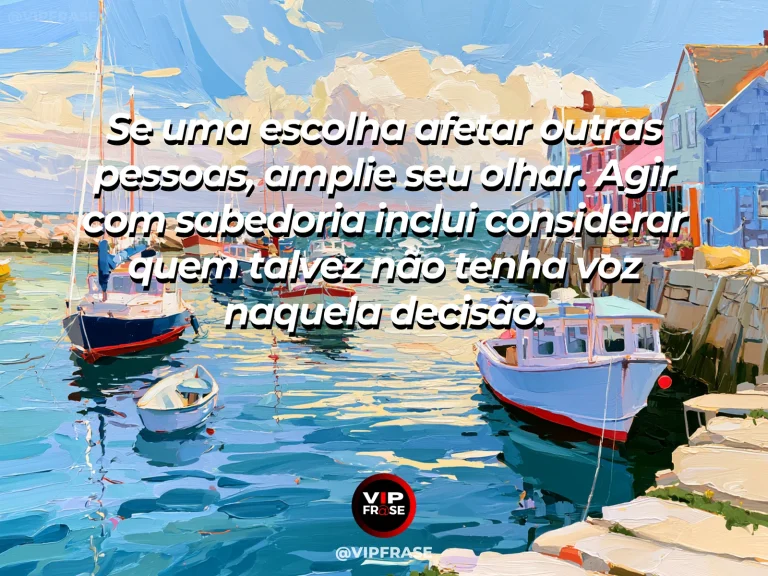 Mensagem de sabedoria sobre responsabilidade com as pessoas afetadas, com ponte de madeira conectando casas e jardins numa vila.