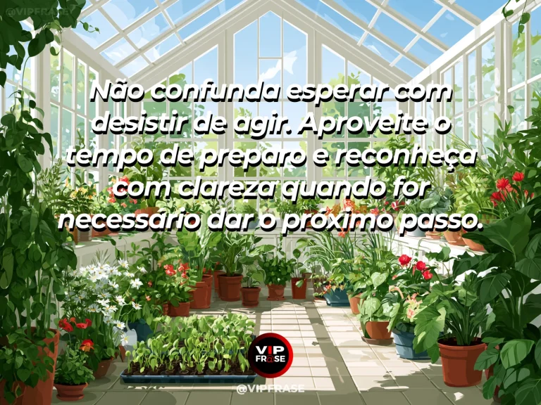 Mensagem de sabedoria sobre paciência ativa e preparo, com estufa luminosa com mudas verdes em crescimento.