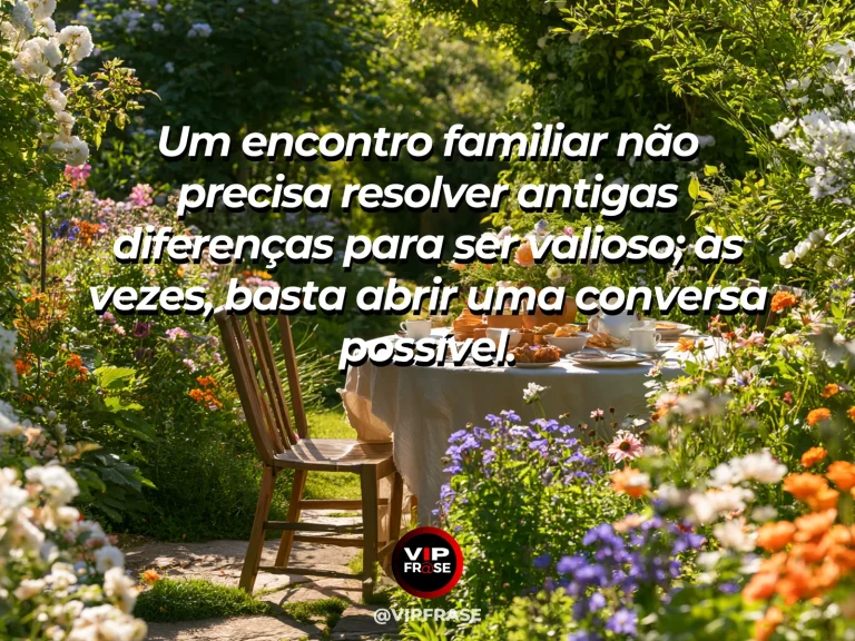 Arte com frase sobre família e reencontros sem obrigacao de perfeicao, em cena de mesa pequena para conversa sob pérgola florida.