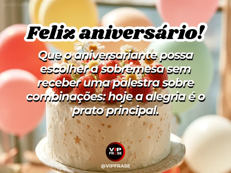 Feliz aniversário com humor sobre escolher a sobremesa sem palpites, ilustrado por bolo claro com frutas e balões coloridos.