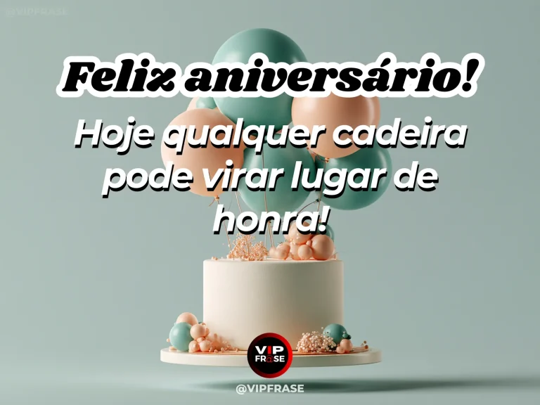 Feliz aniversário com frase sobre uma cadeira virar lugar de honra, em arte verde-água com pequeno bolo branco e balões pastel.