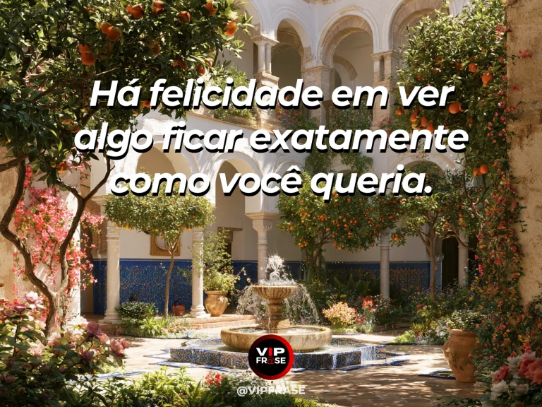 Arte com frase sobre felicidade e o prazer de estar satisfeito, com well tended garden with blooming flowers and fountain.
