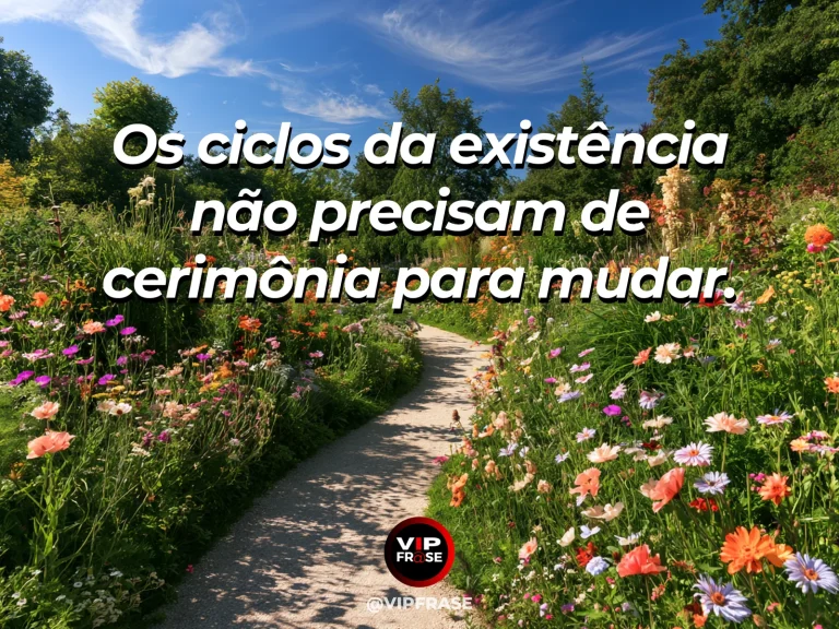 Frase sobre os ciclos que mudam sem avisar, com jardim de primavera em que brotos e folhas amadurecidas convivem, com caminho de pedra suave.