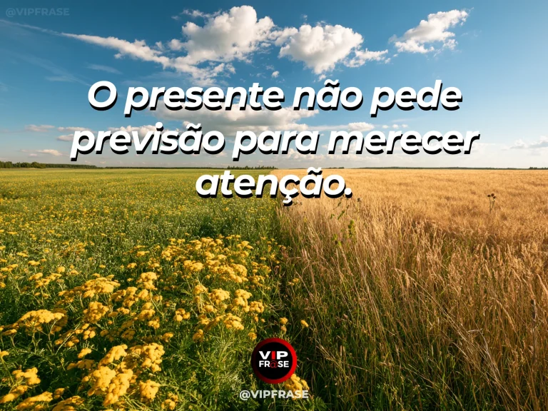 Frase sobre a importância de prestar atenção ao presente, com prado florido de cores intensas sob céu azul com nuvens leves, luz agradável e composição aberta.