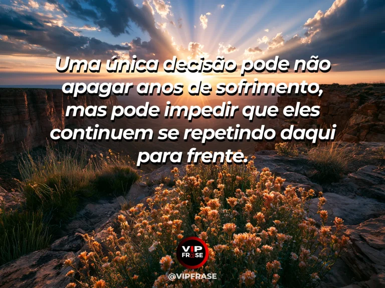 Mensagem de superação em cenário natural sobre há escolhas que encerram batalhas antigas.