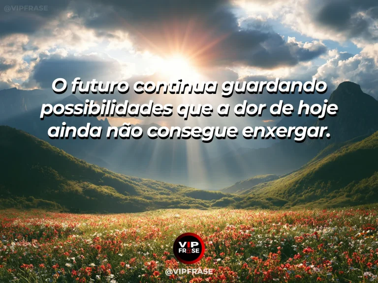 Frase de superação em cenário natural sobre há esperança no que ainda não aconteceu.