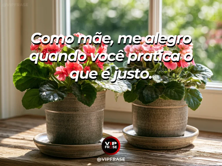 Frase de mãe para filha sobre alegria materna diante da justiça, com cena luminosa e acolhedora.