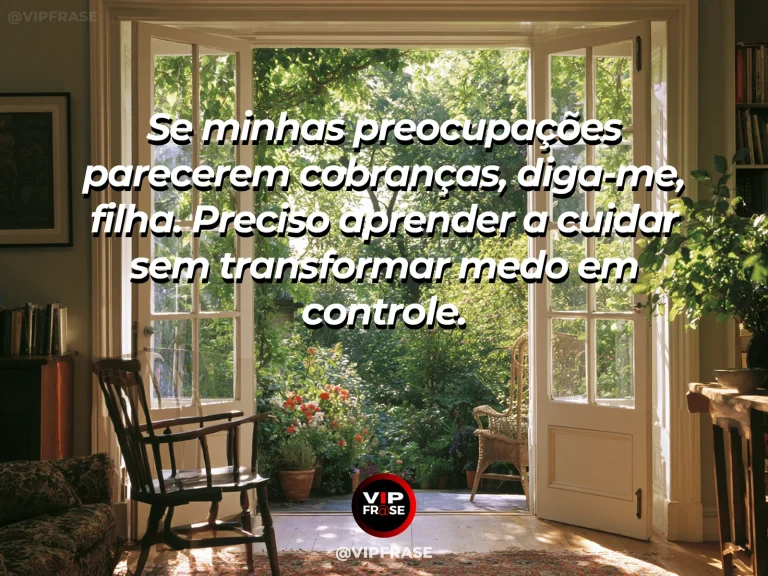 Frase de mãe para filha sobre aprender a cuidar sem controlar, com cena luminosa e acolhedora.