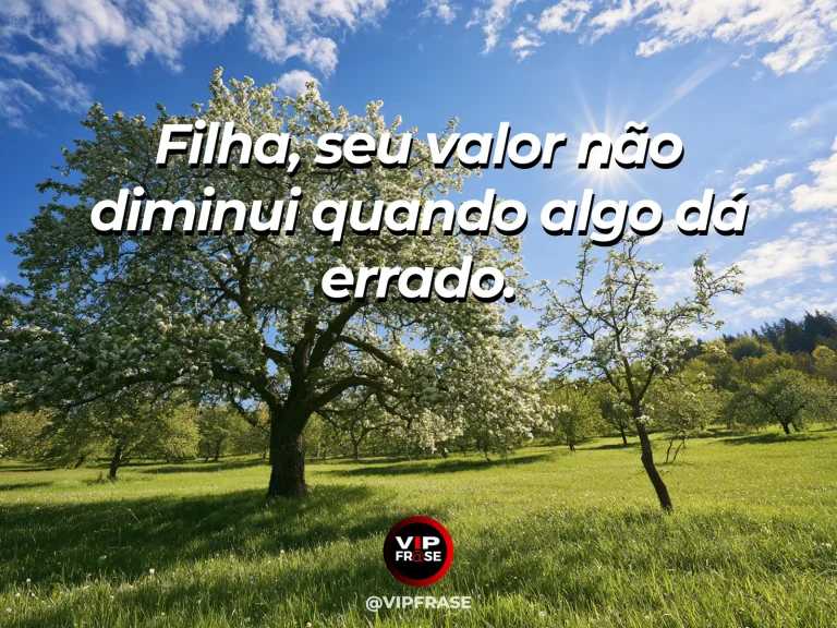 Frase de mãe para filha sobre o valor da filha além dos erros, com cena luminosa e acolhedora.