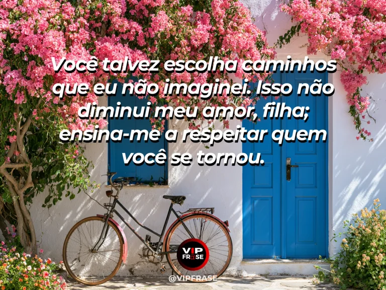 Frase de mãe para filha sobre respeito aos caminhos da filha, com cena luminosa e acolhedora.