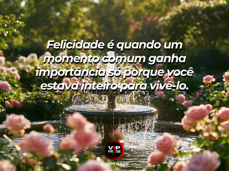 Mensagem sobre felicidade e alegria de viver, com sunlit garden fountain.