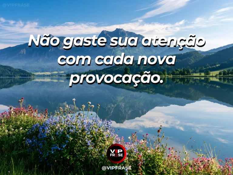 Mensagem de sabedoria sobre não alimentar provocações, com lago cristalino refletindo árvores sob céu azul.
