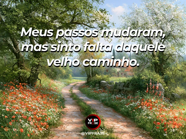 Mensagem de saudade sobre a falta de um caminho familiar, com trilha florida banhada pelo sol.