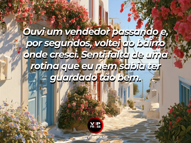 Mensagem sobre saudade, com rua de bairro com carroça de frutas e fachadas ao sol.
