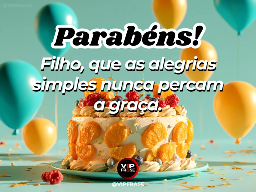 Mensagem de aniversário para filho sobre simple heartfelt pleasures, em cenário com bolo de aniversário e balões.