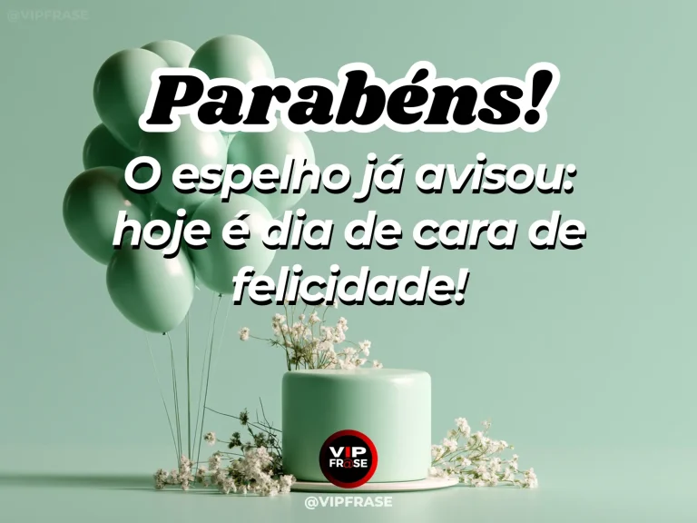 Arte de parabéns com a frase “Hoje é dia de cara de felicidade!”, em composição verde-menta com bolo pequeno, flores brancas e balões.