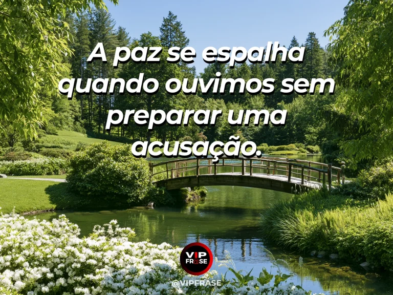 Arte com frase de paz sobre paz ao ouvir sem acusar, em cenário de jardim com riacho cristalino e ponte pequena.