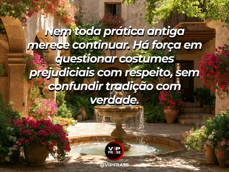 Mensagem de força sobre questionar costumes que ferem, com terraços antigos restaurados numa montanha de pedra.