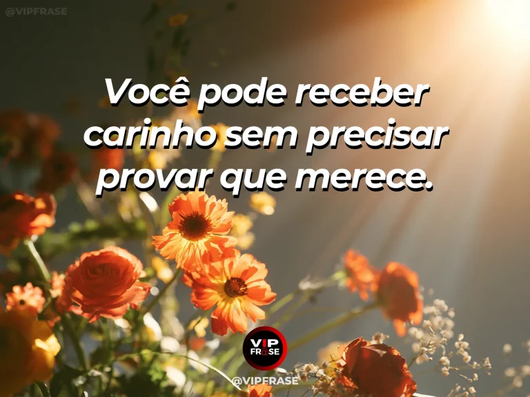 Frase de autoestima sobre receiving care without proving worth, com soft bouquet on a warm sunlit table