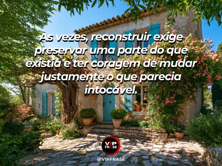 Frase sobre recomeço e reconstruir preservando o que importa, em cena de casa de pedra antiga com extensão de jardim novo cheia de flores.