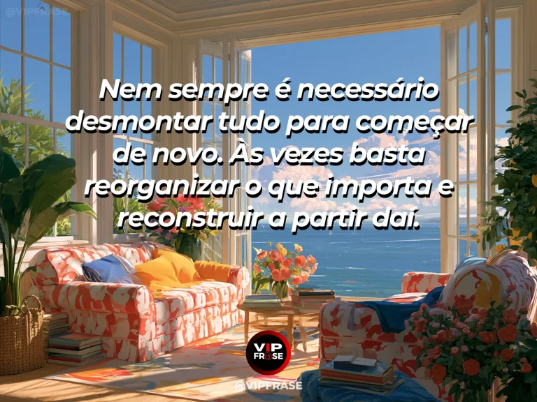 Mensagem sobre reconstruir prioridades em sala clara reorganizada.