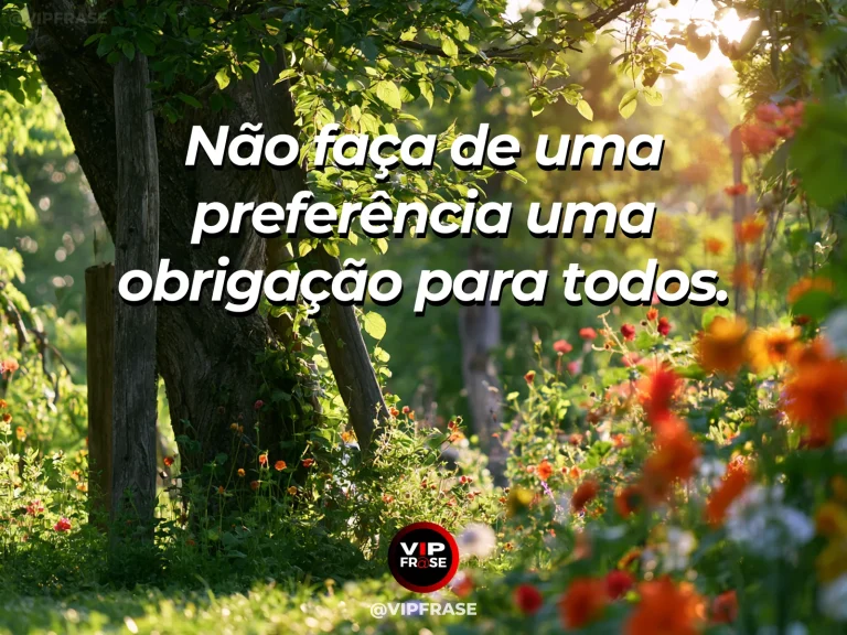 Frase de sabedoria sobre respeito às preferências alheias, com jardim de flores de cores variadas em canteiros diferentes.