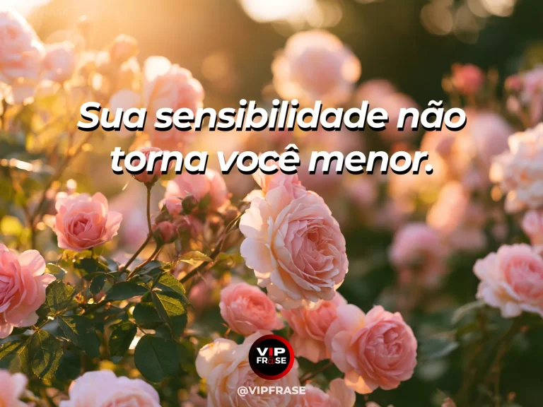 Frase de autoestima sobre sensitivity as a valid part of self, com delicate flowers after rain glowing in sunlight