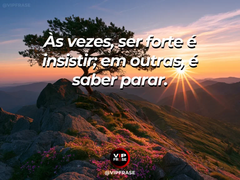 Frase de superação em cenário natural sobre sua força pode mudar de forma.