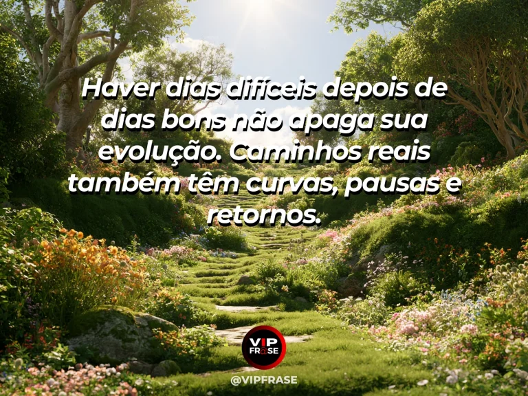 Mensagem de superação em cenário natural sobre sua recuperação não precisa ser linear.