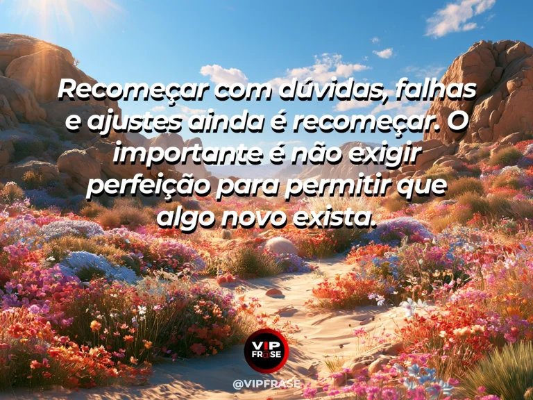 Mensagem de superação em cenário natural sobre uma nova fase não precisa nascer perfeita.