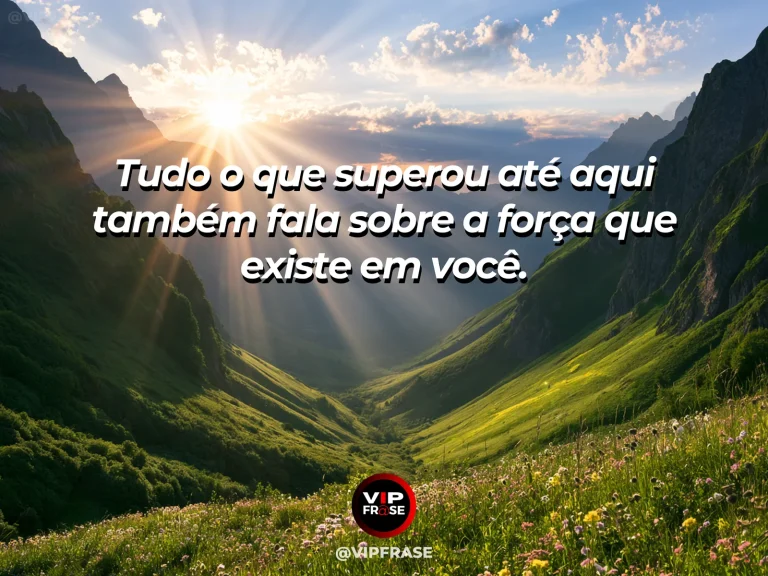 Frase de superação em cenário natural sobre você já carrega provas de que consegue.