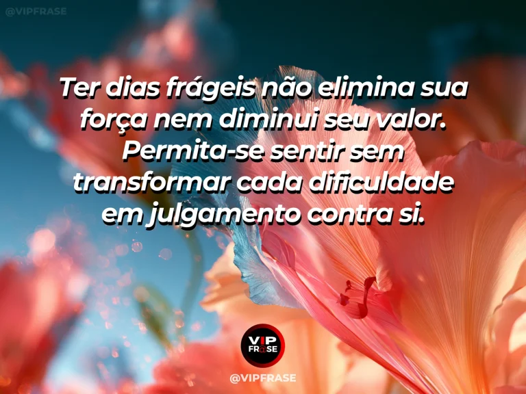 Mensagem de autoestima sobre allowing fragile days without losing self-worth, em cena luminosa e acolhedora