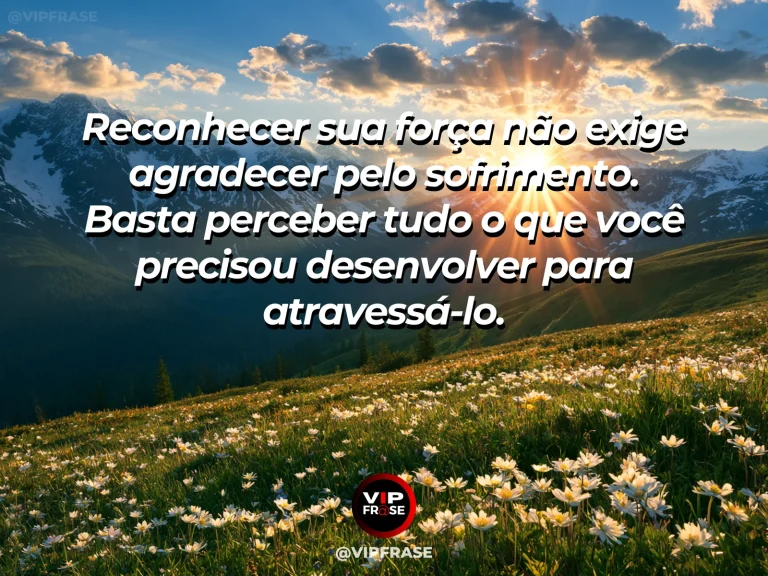 Mensagem de superação em cenário natural sobre você pode honrar o esforço sem romantizar a dor.