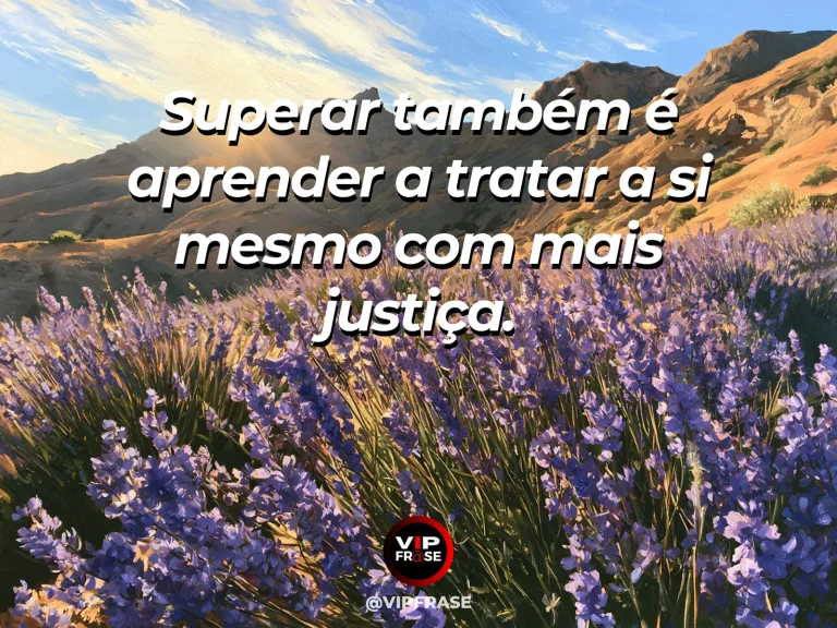 Frase de superação em cenário natural sobre você pode parar de se cobrar como antes.